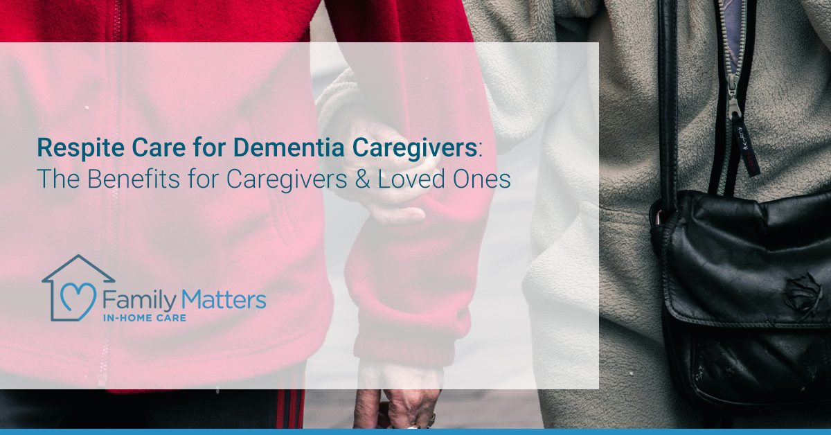 Respite Care For Dementia Caregivers: The Benefits For Caregivers & Loved Ones