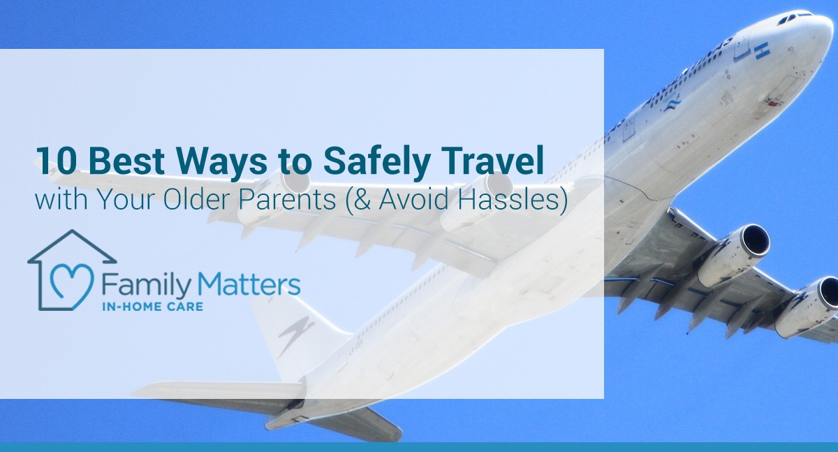 10 Best Ways To Safely Travel With Your Older Parents (& Avoid Hassles)