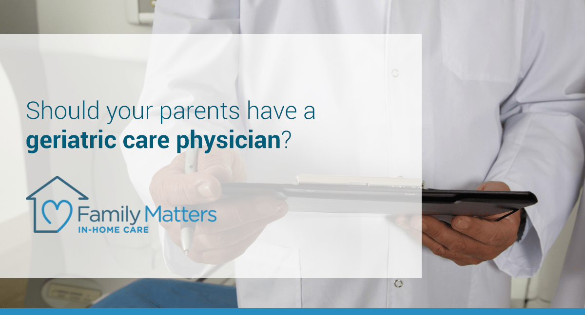 Should Your Parents Have A Geriatric Care Physician?