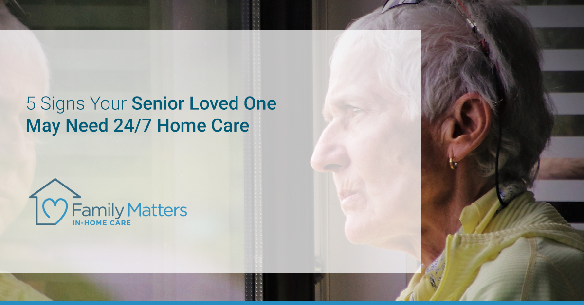 5 Signs Your Senior Loved One May Need 24/7 Home Care