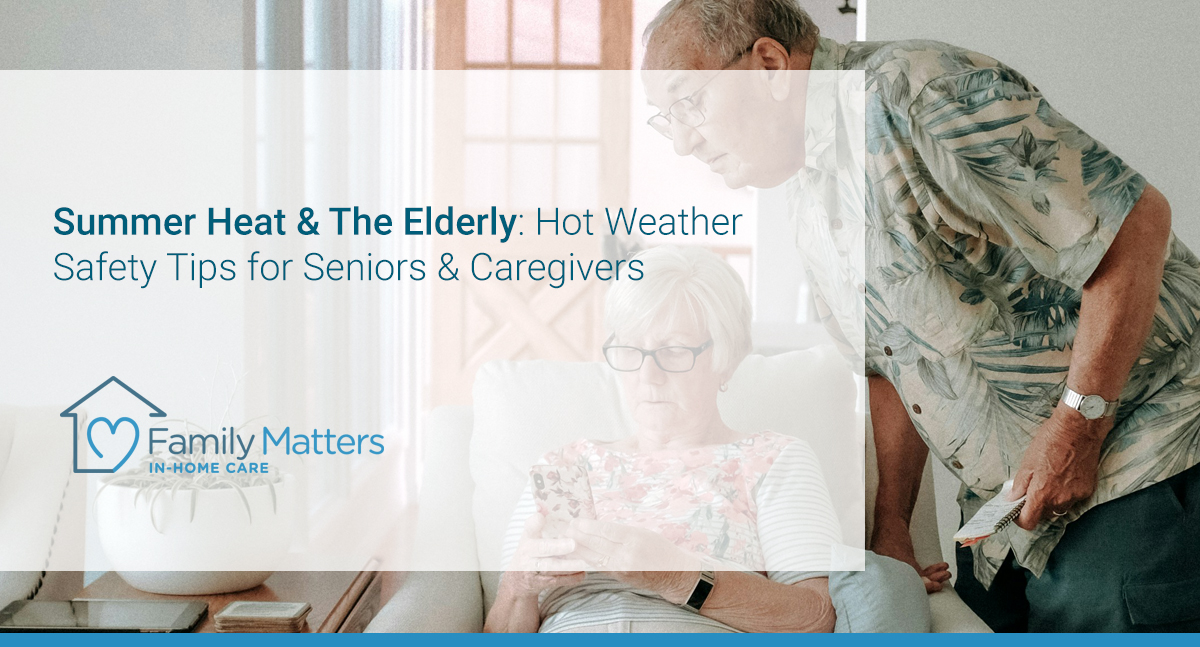 Summer Heat & the Elderly: Hot Weather Safety Tips for Seniors & Caregivers