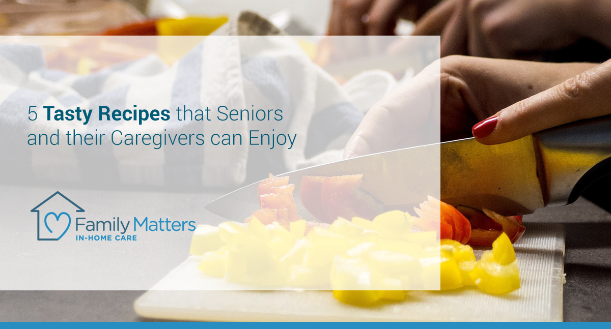5 Tasty Recipes That Seniors And Their Caregivers Can Enjoy
