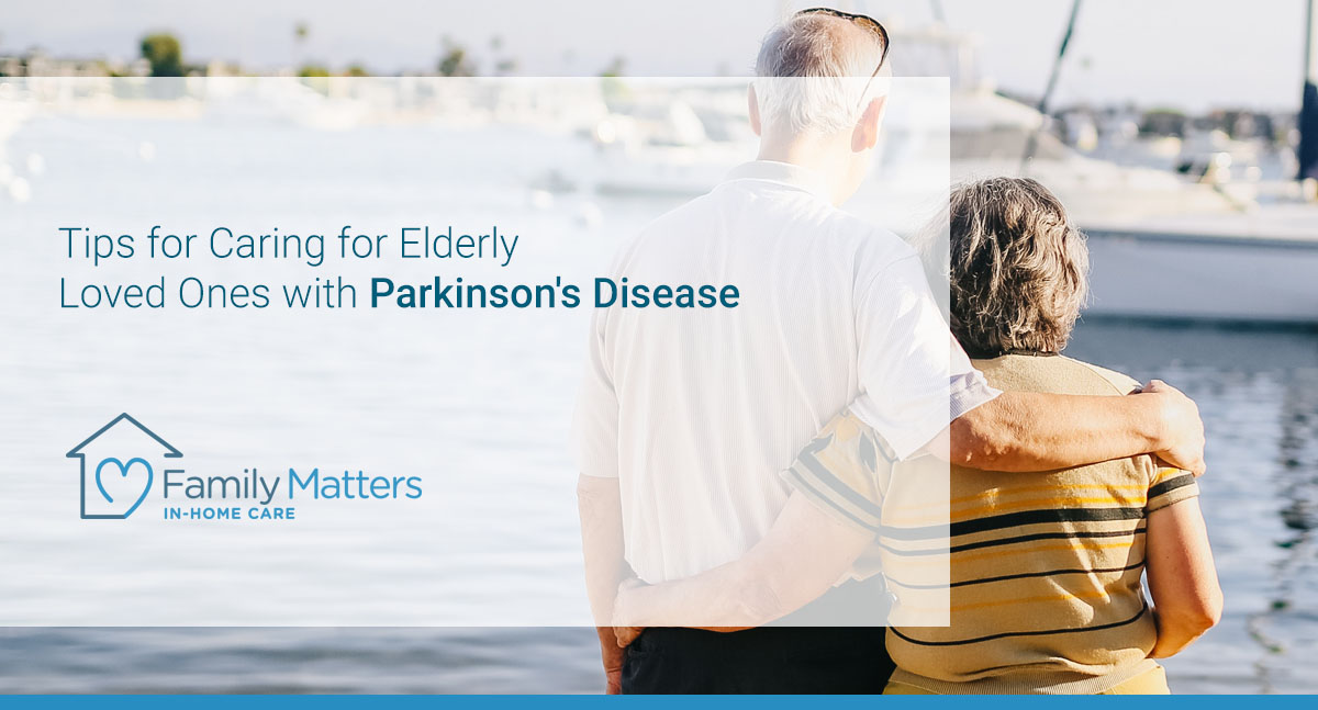 Tips For Caring For Elderly Loved Ones With Parkinson’s Disease