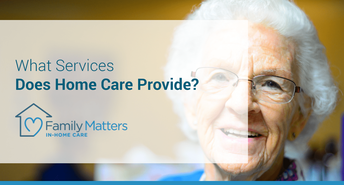 What Services Does Home Care Provide?